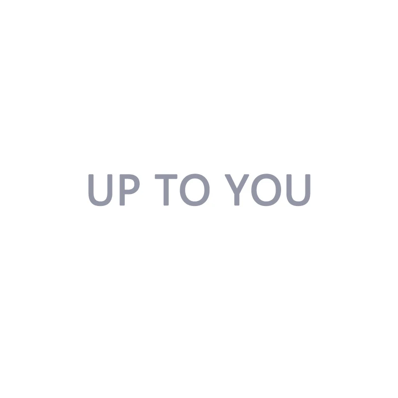 up to you up to you